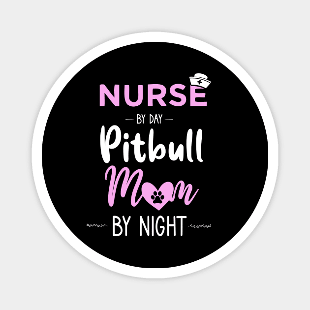 nurse by day pitbull mom by night nurse pitbull mom gift Magnet by DODG99